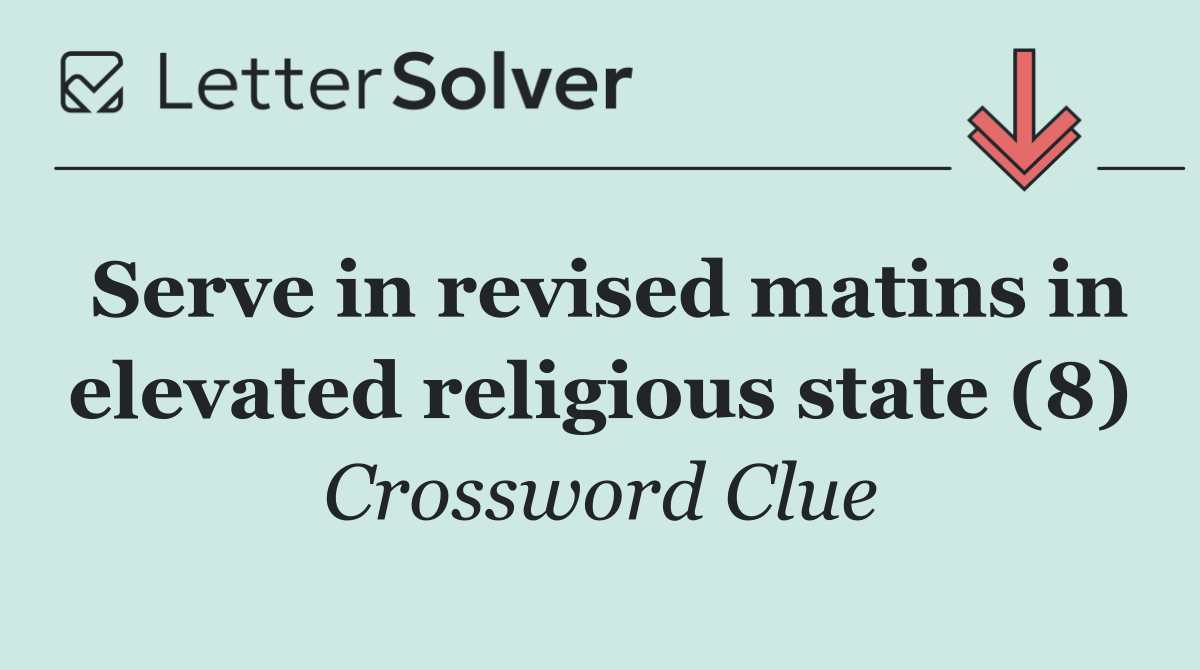 Serve in revised matins in elevated religious state (8)