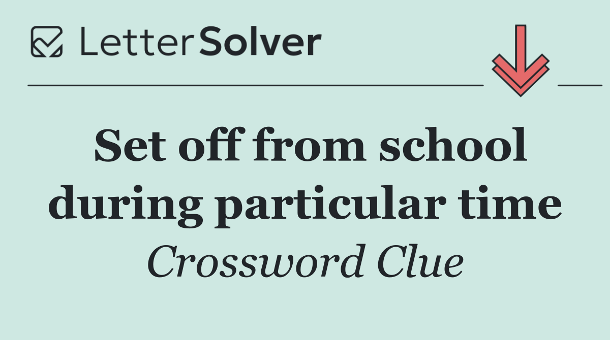 Set off from school during particular time