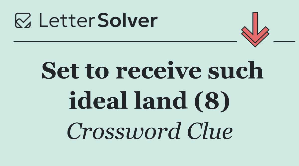 Set to receive such ideal land (8)