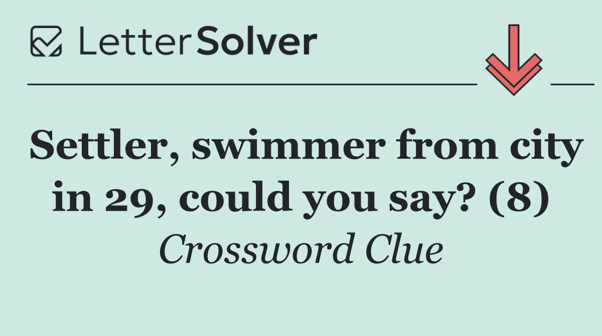 Settler, swimmer from city in 29, could you say? (8)