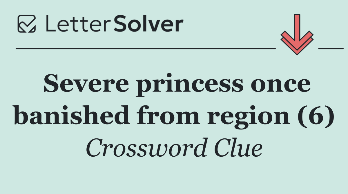 Severe princess once banished from region (6)