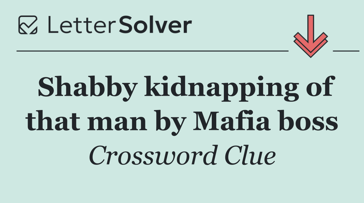 Shabby kidnapping of that man by Mafia boss
