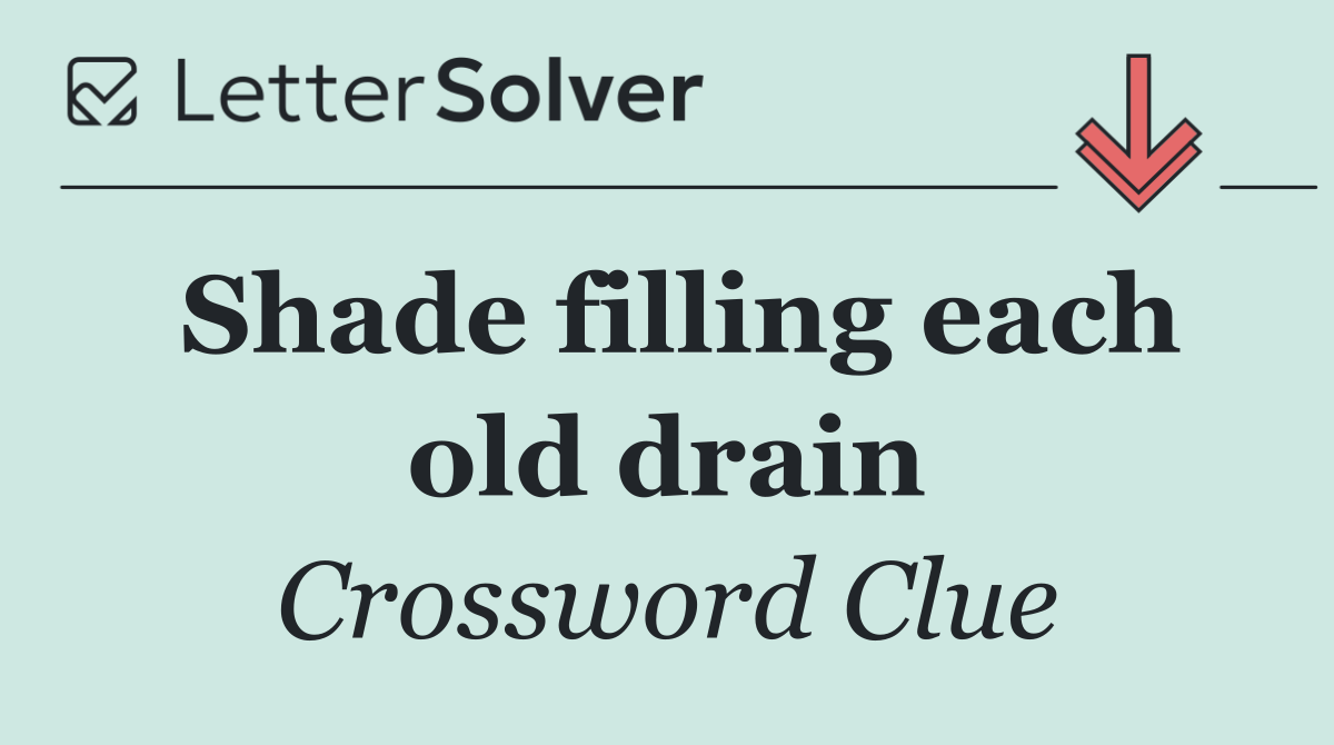 Shade filling each old drain