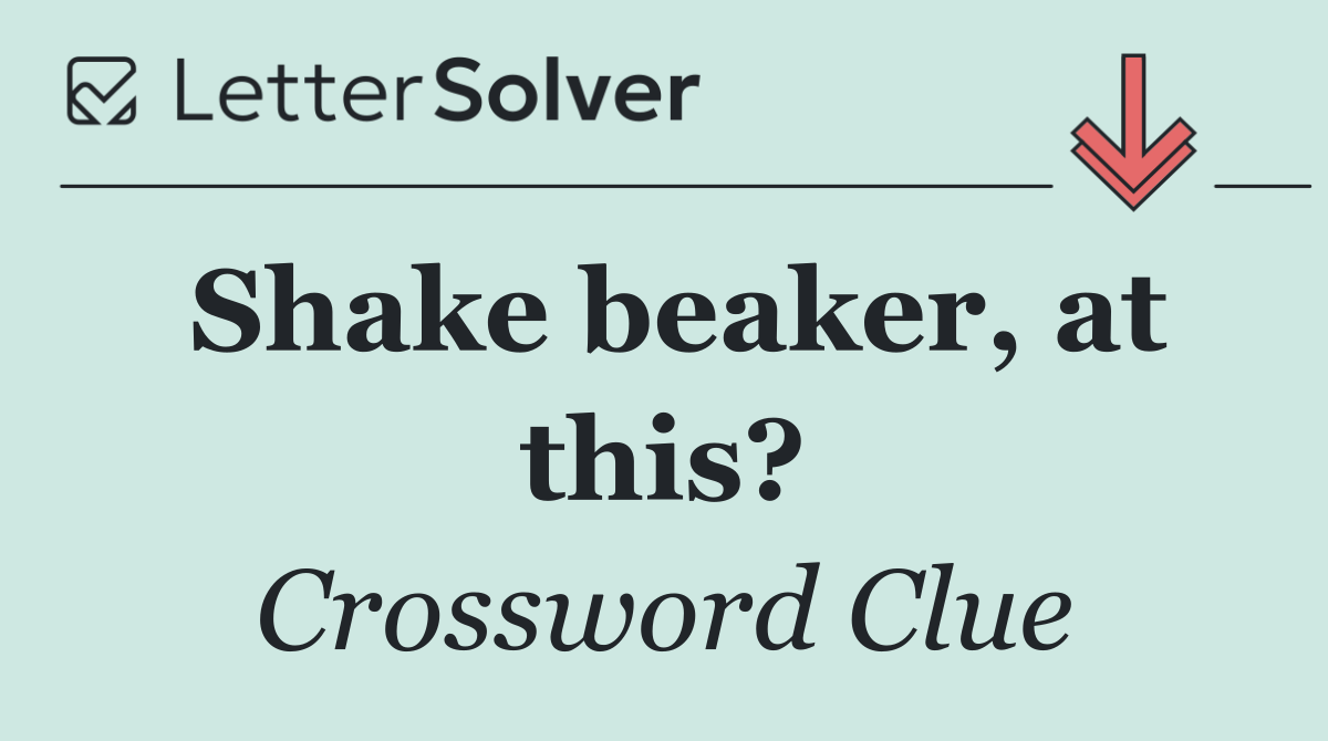 Shake beaker, at this?