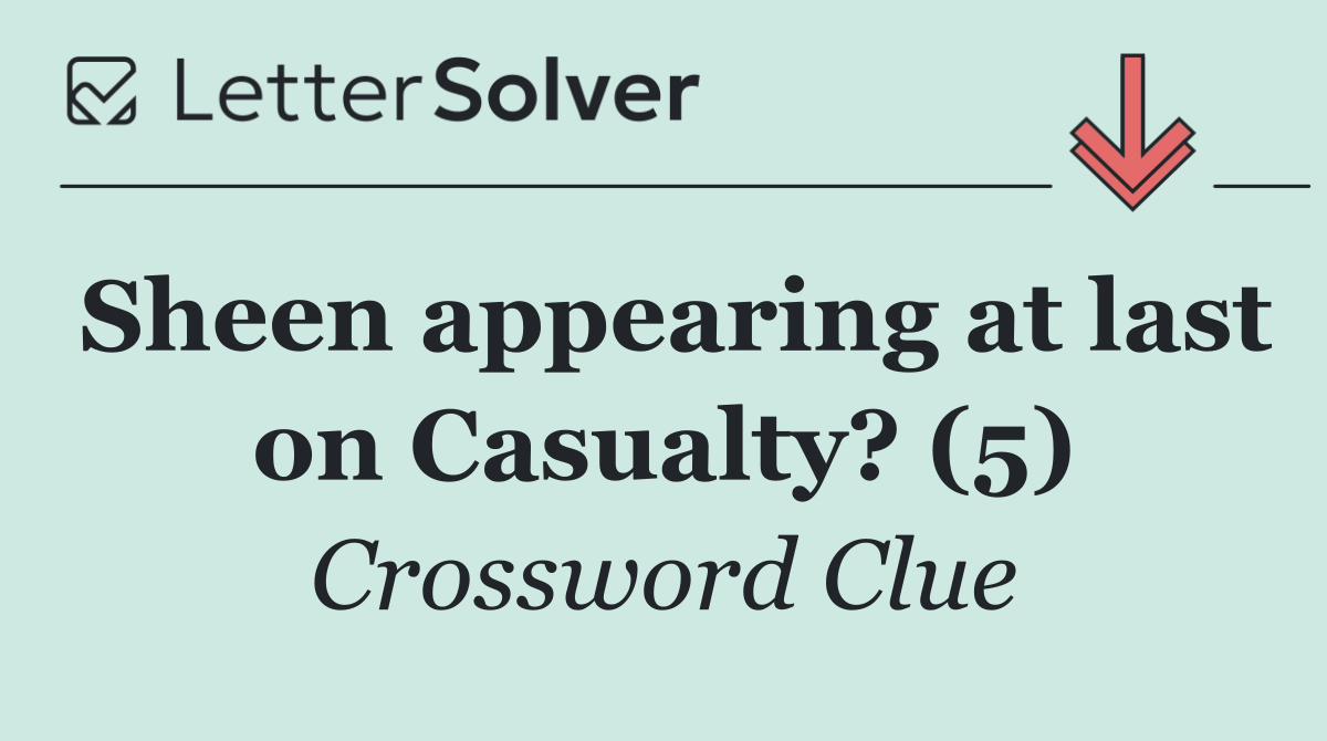 Sheen appearing at last on Casualty? (5)