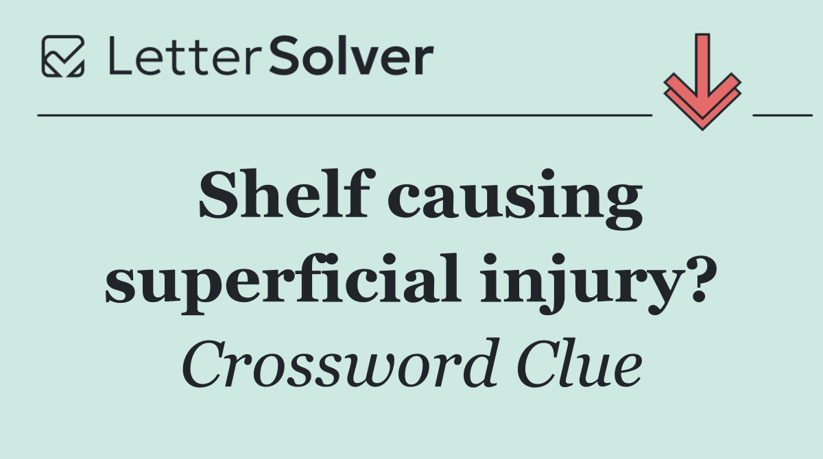 Shelf causing superficial injury?