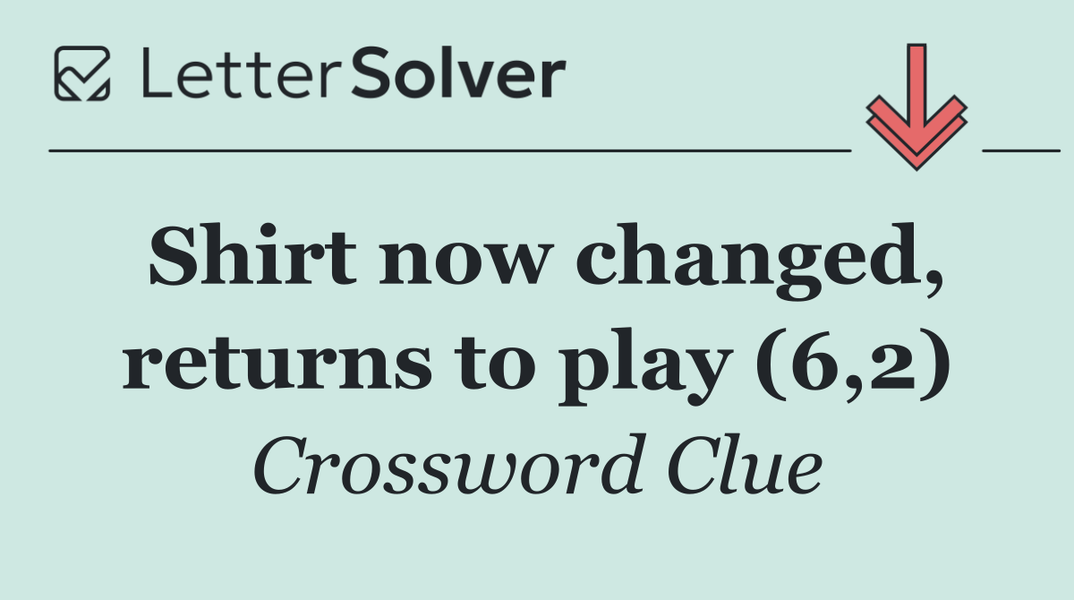 Shirt now changed, returns to play (6,2)