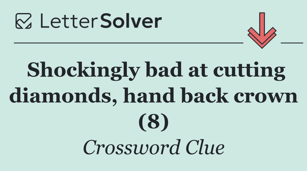 Shockingly bad at cutting diamonds, hand back crown (8)