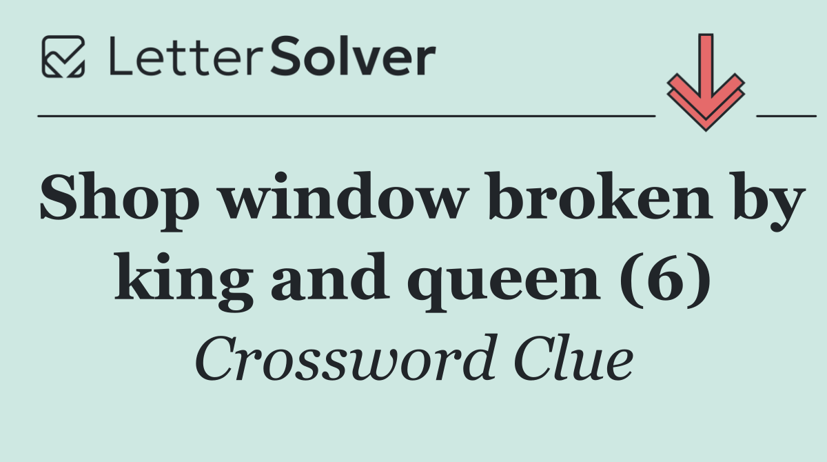 Shop window broken by king and queen (6)