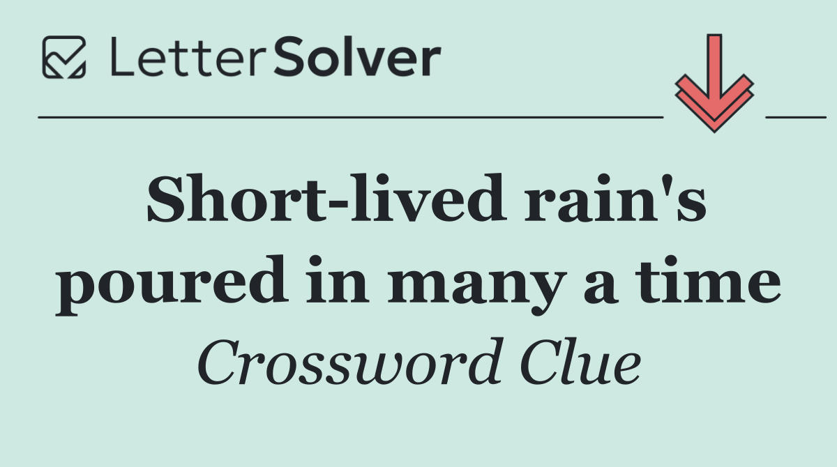 Short lived rain's poured in many a time