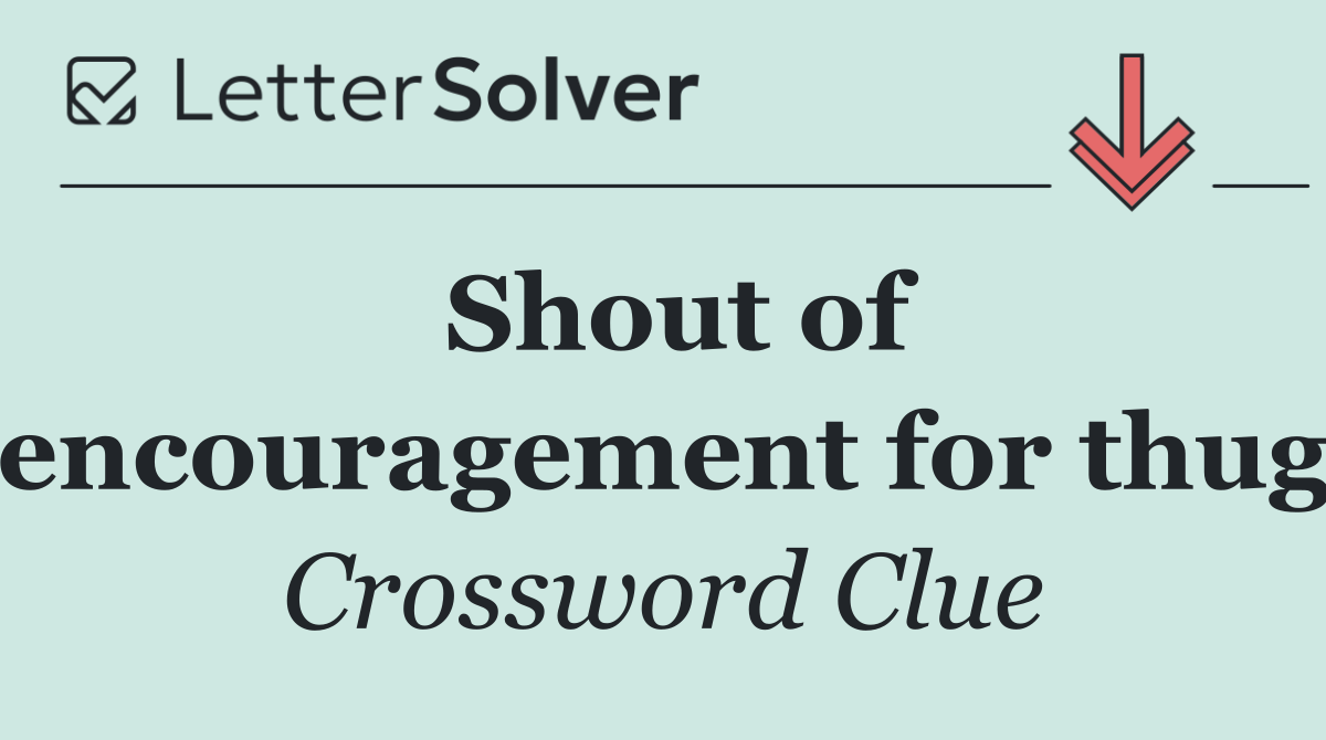 Shout of encouragement for thug