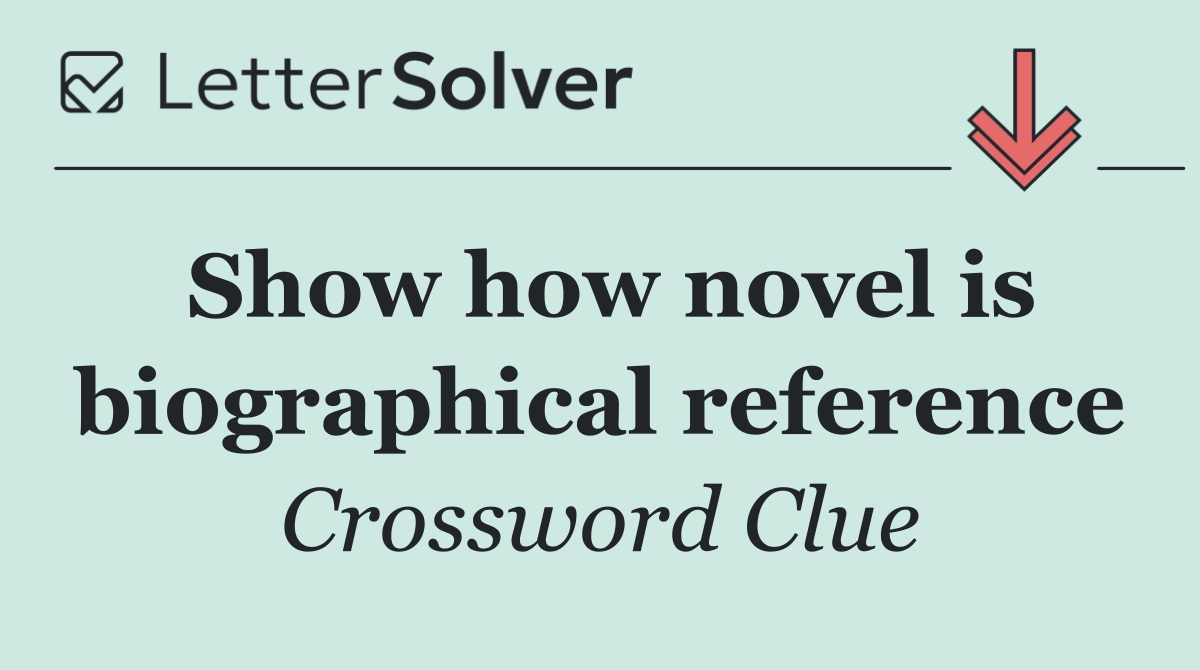 Show how novel is biographical reference