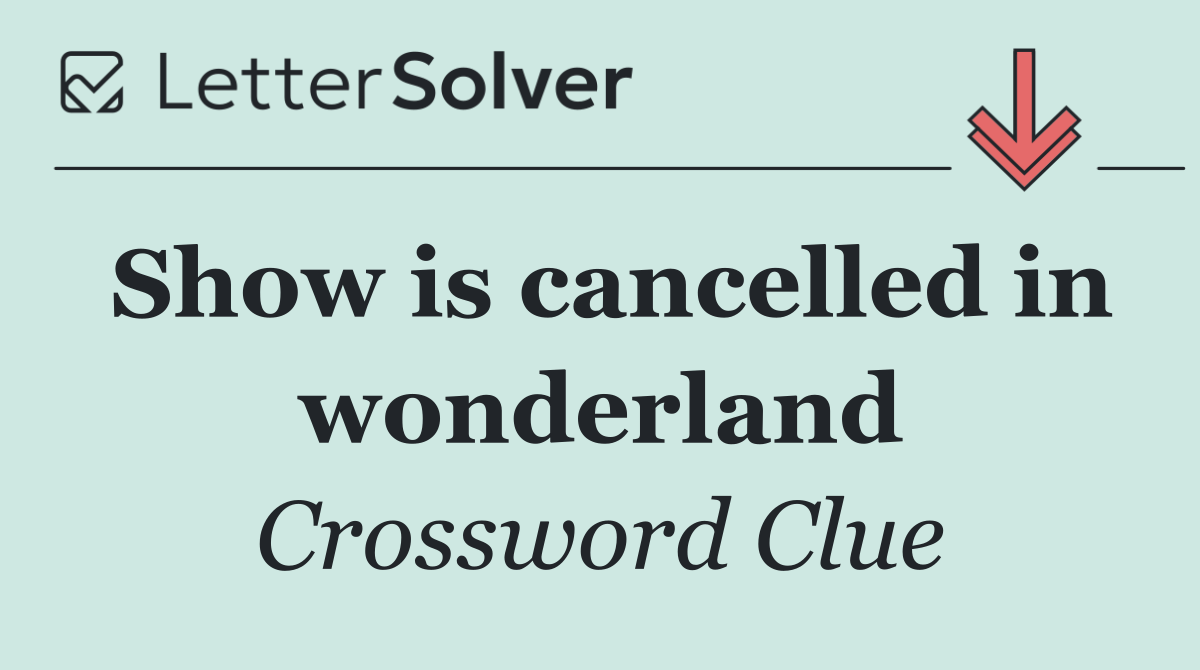 Show is cancelled in wonderland