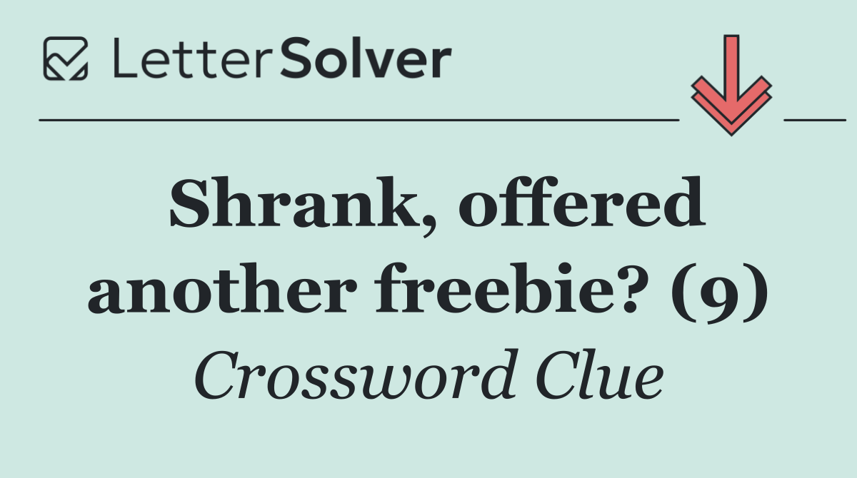 Shrank, offered another freebie? (9)