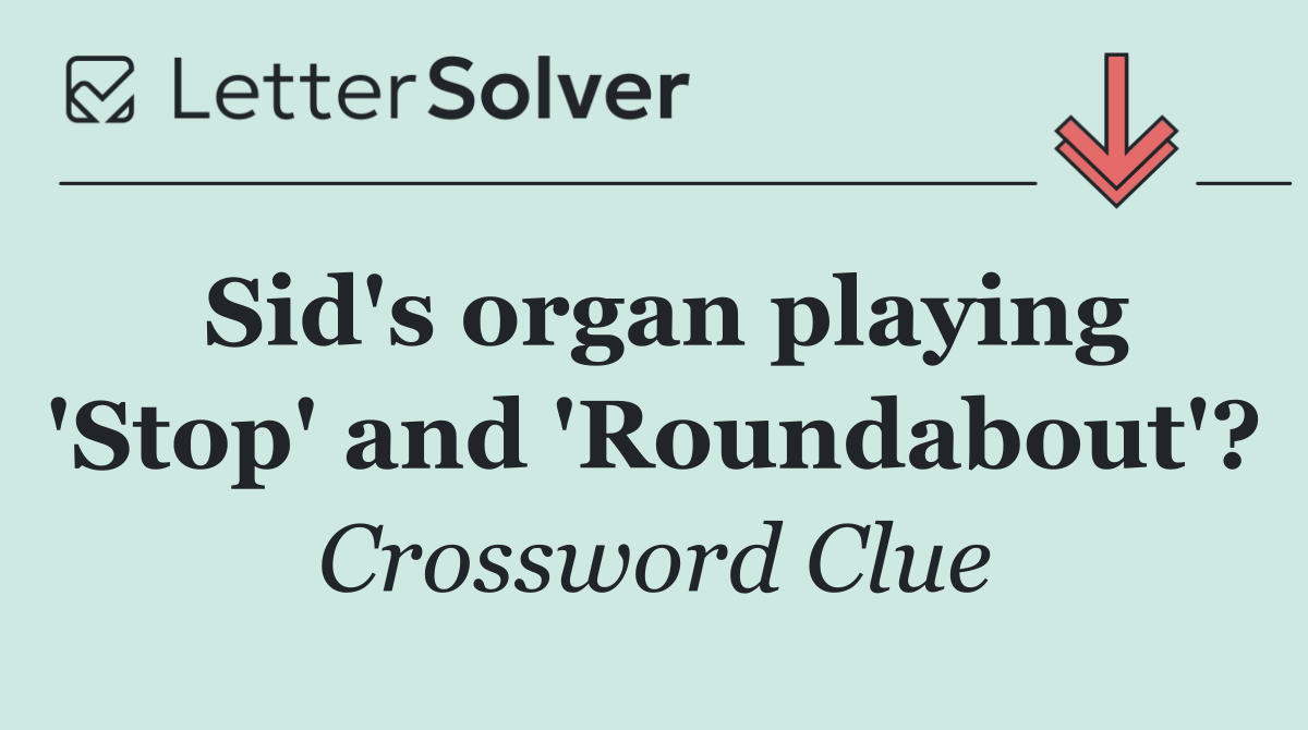 Sid's organ playing 'Stop' and 'Roundabout'?