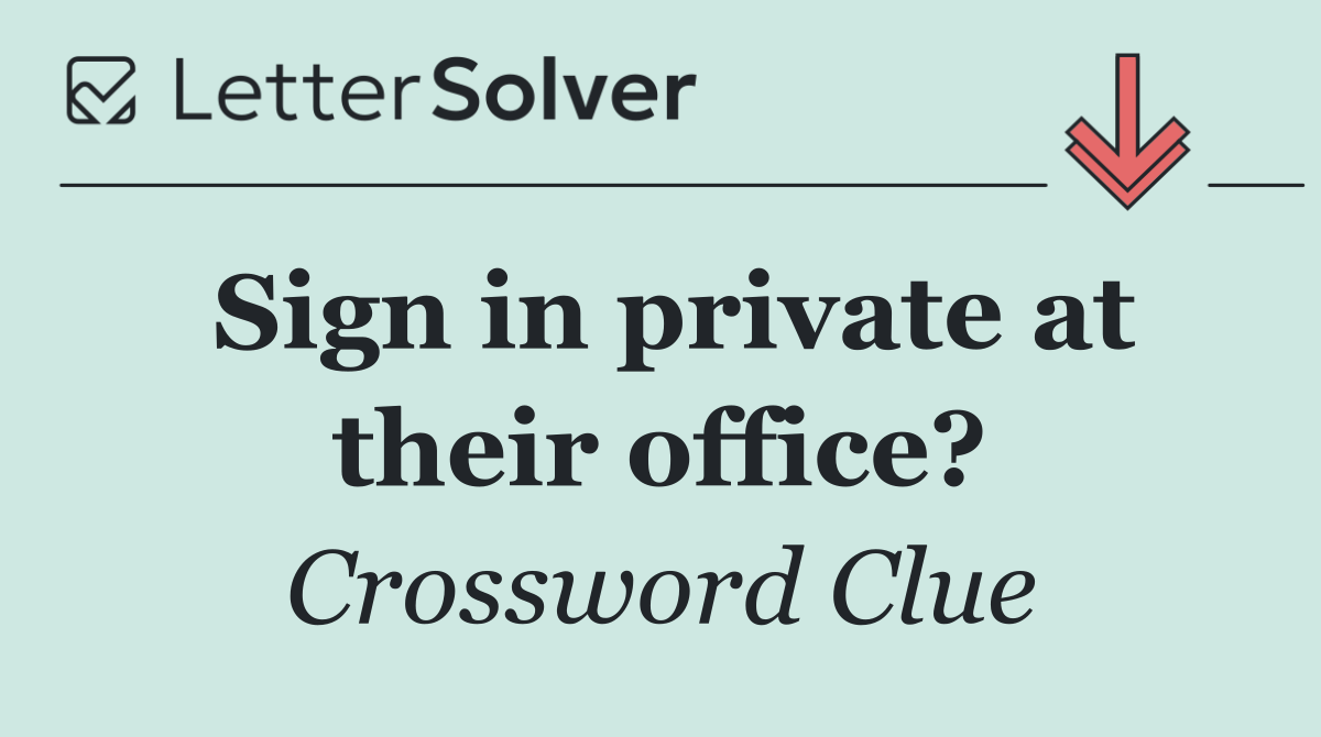 Sign in private at their office?