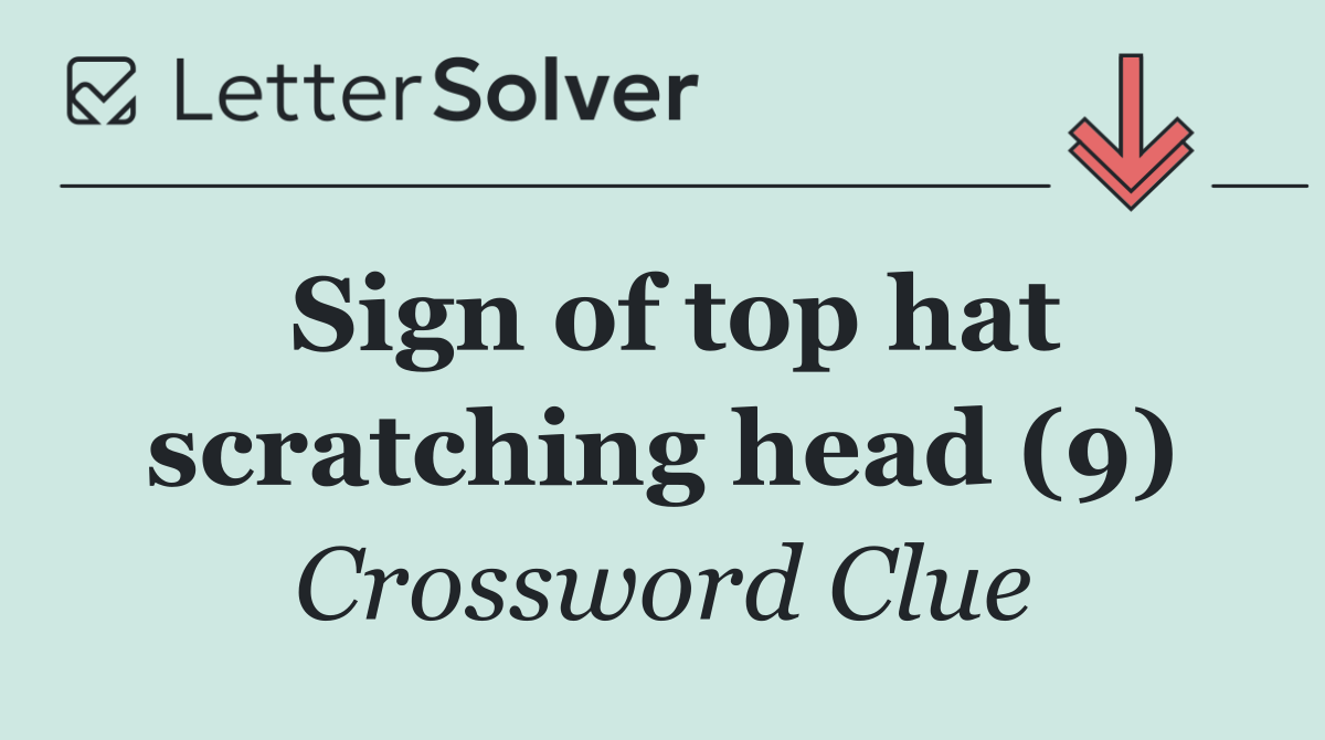 Sign of top hat scratching head (9)
