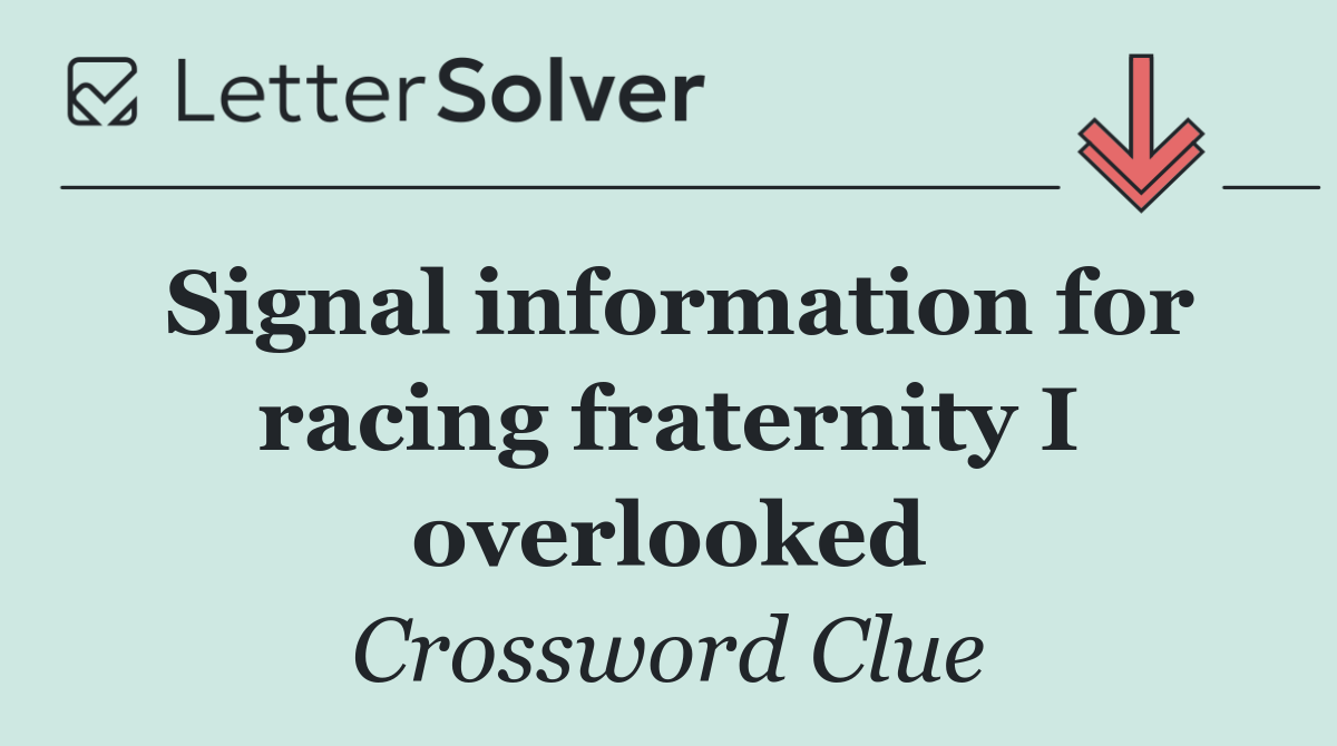 Signal information for racing fraternity I overlooked
