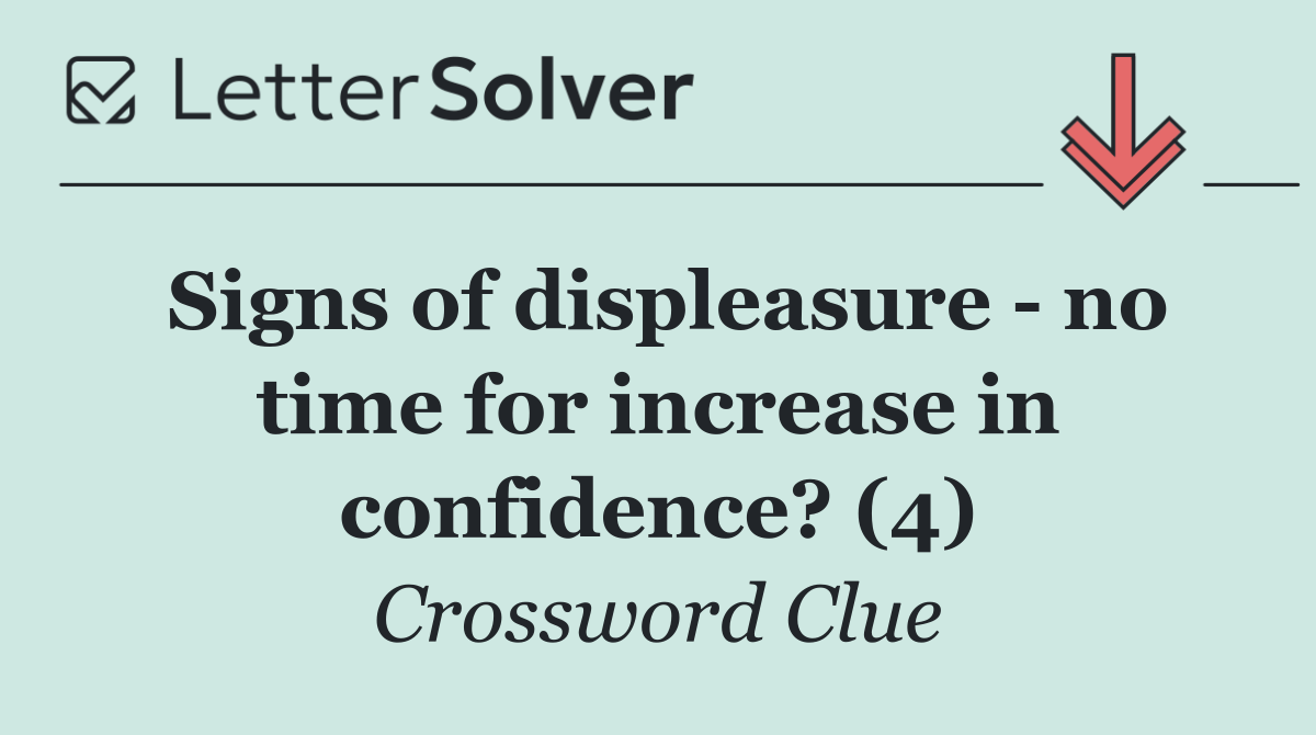 Signs of displeasure   no time for increase in confidence? (4)