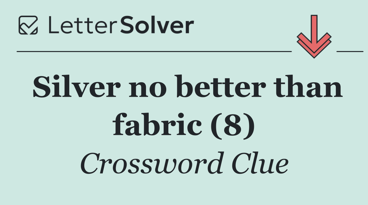Silver no better than fabric (8)