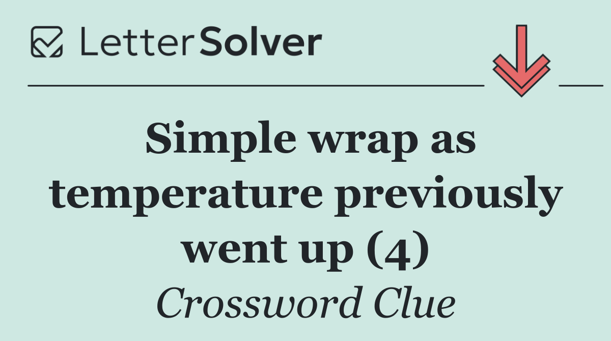 Simple wrap as temperature previously went up (4)