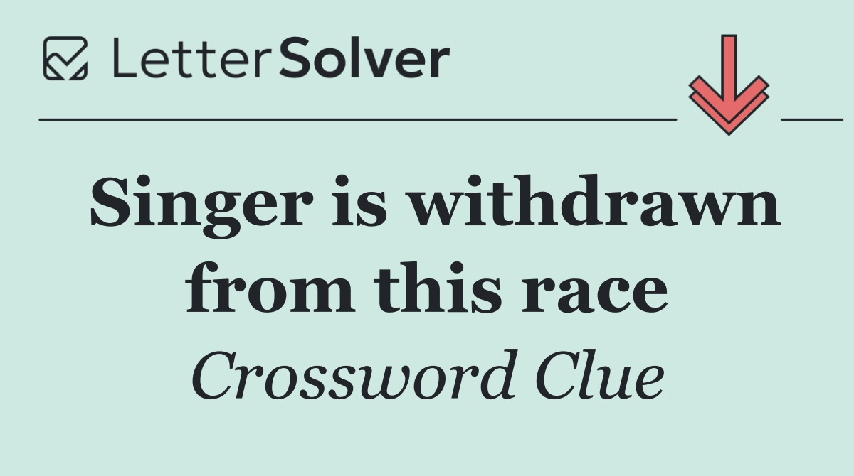 Singer is withdrawn from this race