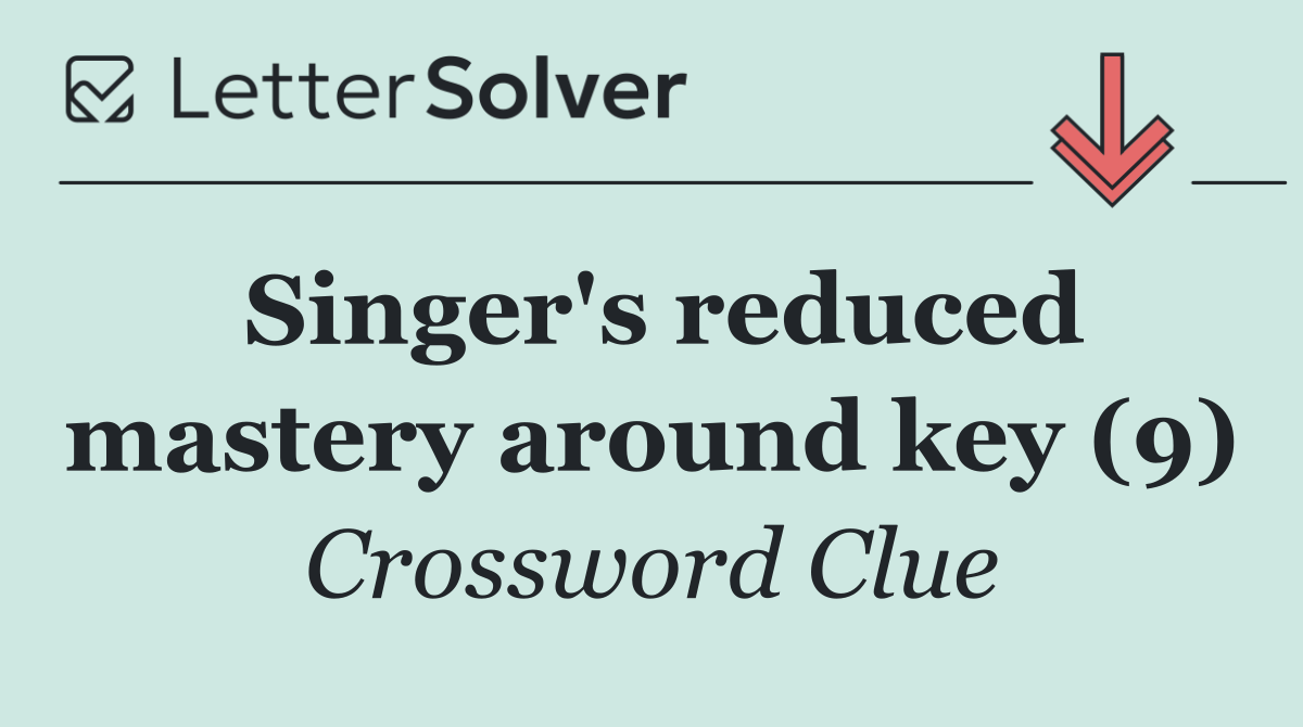 Singer's reduced mastery around key (9)