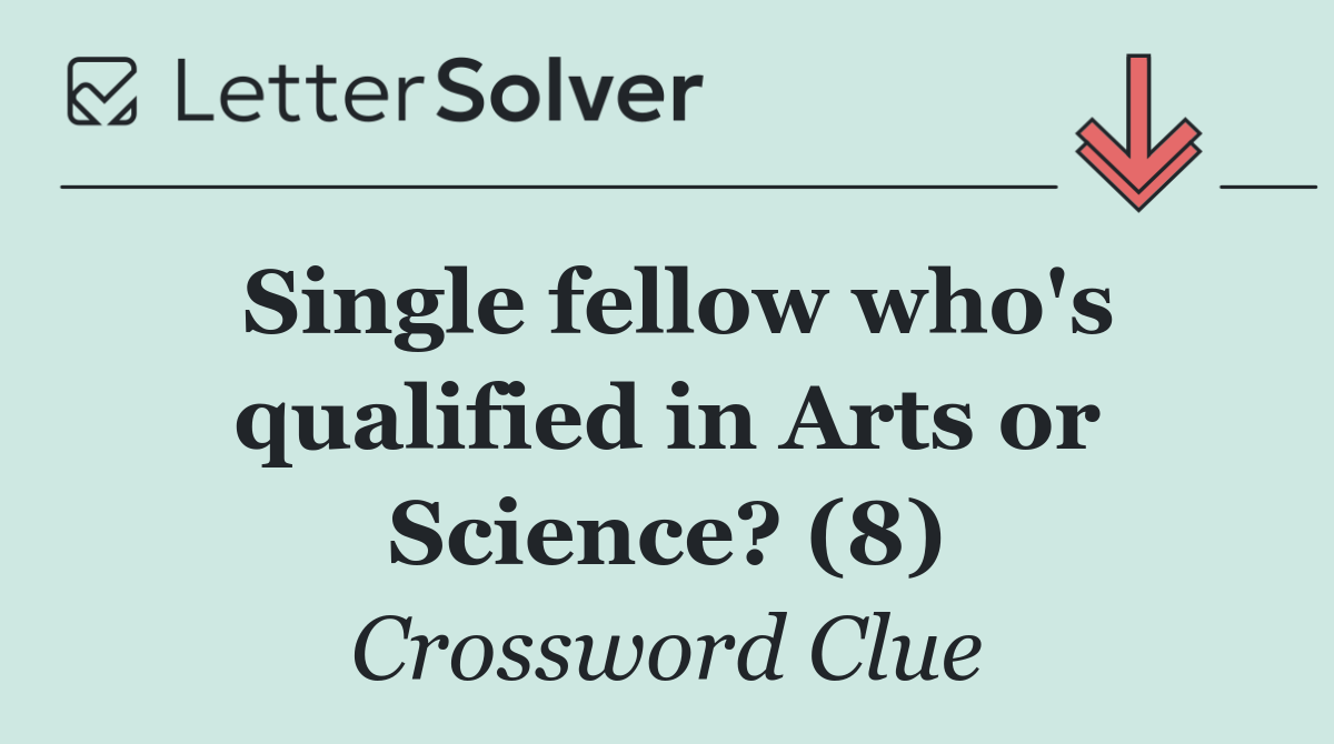 Single fellow who's qualified in Arts or Science? (8)