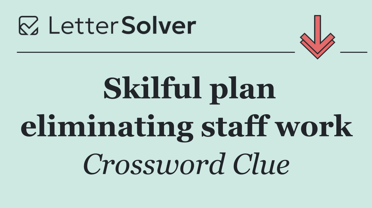 Skilful plan eliminating staff work