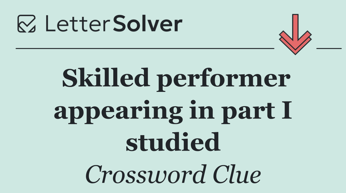 Skilled performer appearing in part I studied