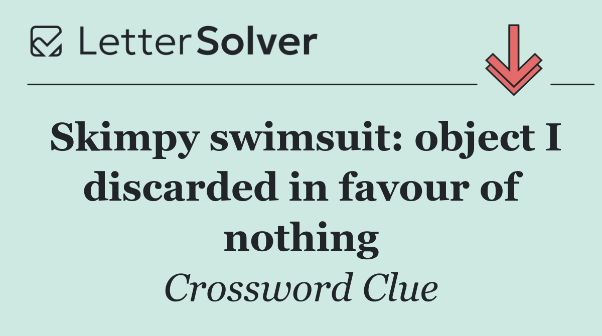 Skimpy swimsuit: object I discarded in favour of nothing
