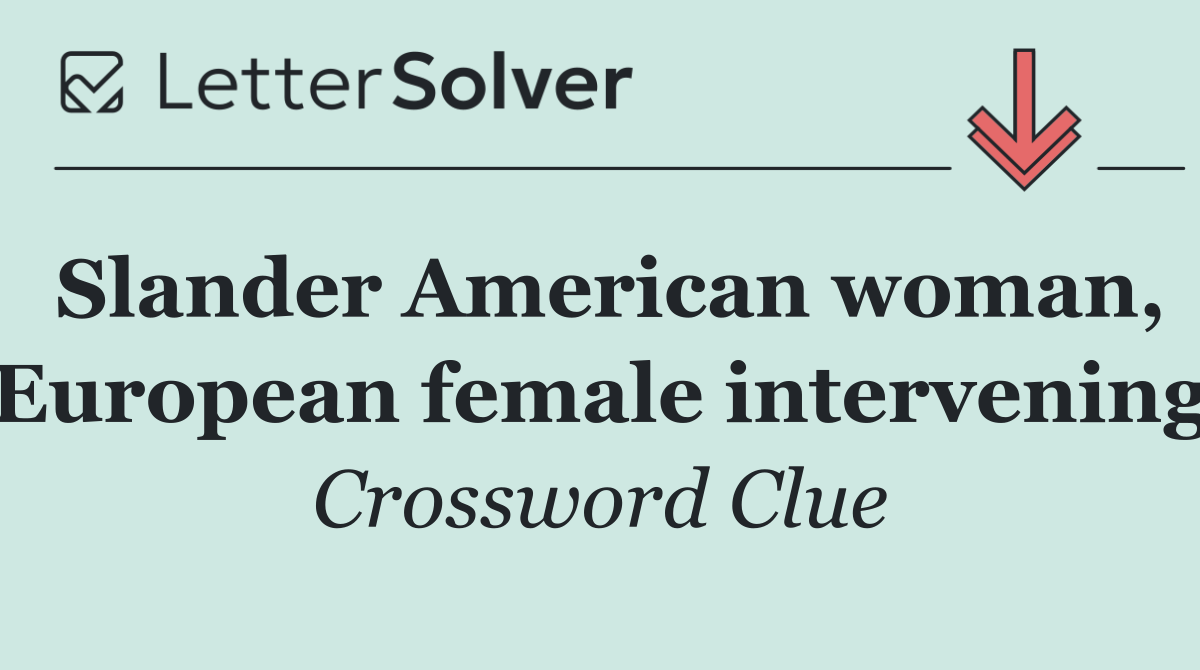 Slander American woman, European female intervening