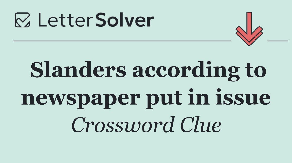 Slanders according to newspaper put in issue