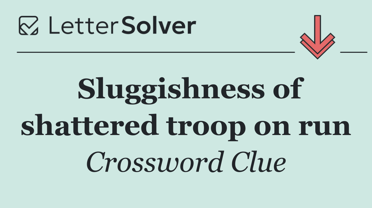 Sluggishness of shattered troop on run