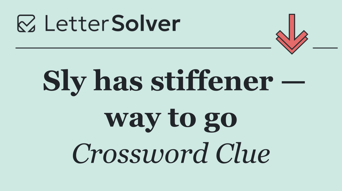 Sly has stiffener — way to go