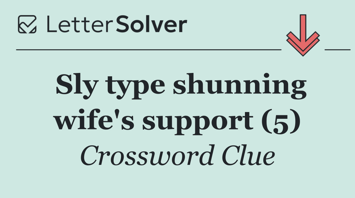 Sly type shunning wife's support (5)