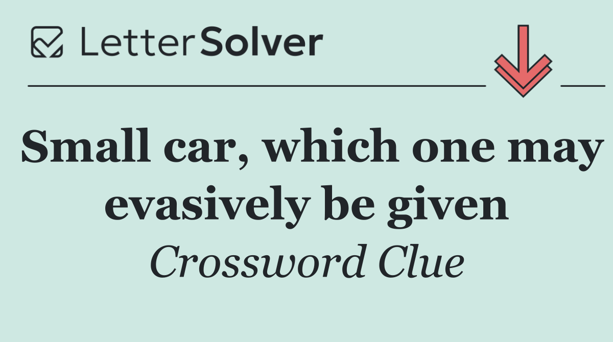 Small car, which one may evasively be given