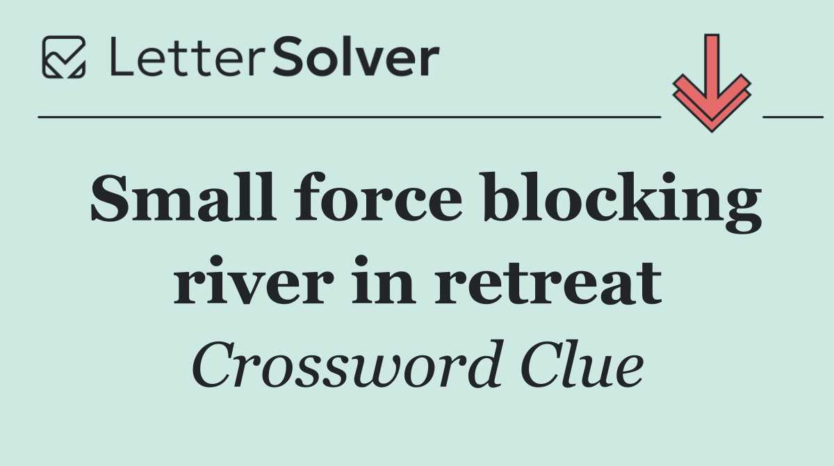 Small force blocking river in retreat