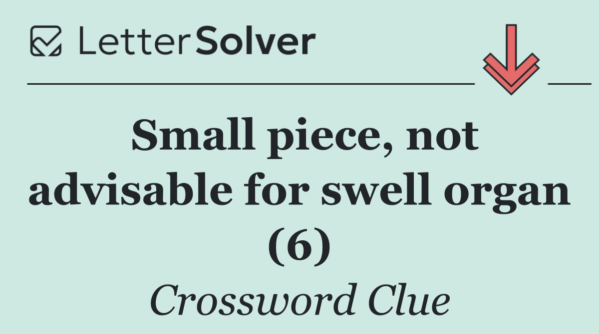 Small piece, not advisable for swell organ (6)