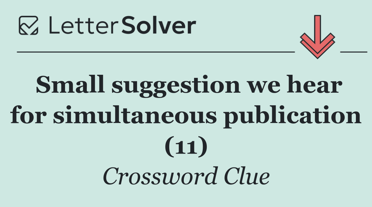 Small suggestion we hear for simultaneous publication (11)