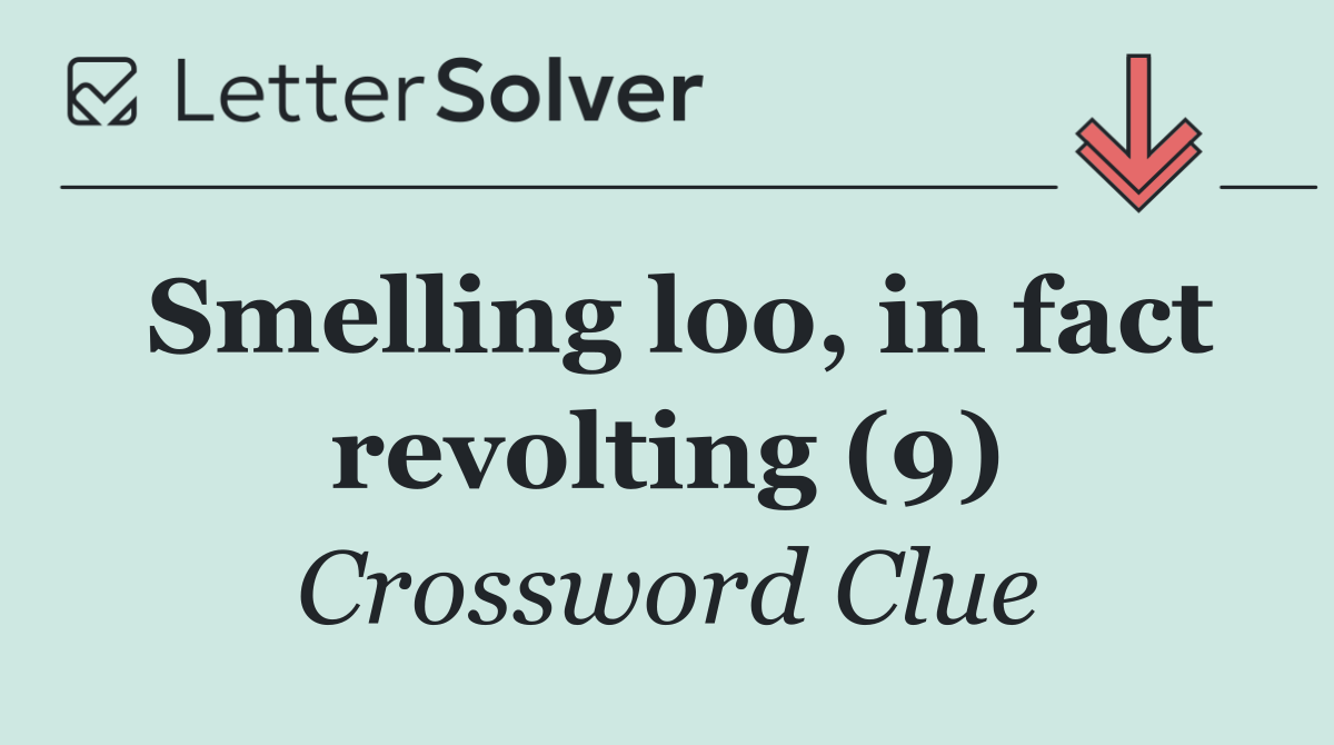 Smelling loo, in fact revolting (9)