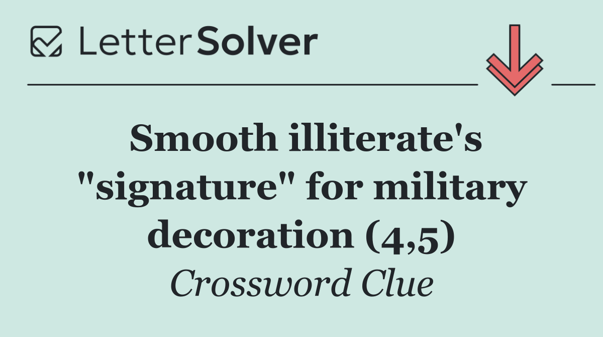 Smooth illiterate's "signature" for military decoration (4,5)