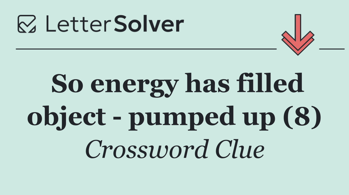 So energy has filled object   pumped up (8)