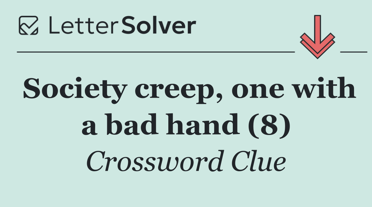 Society creep, one with a bad hand (8)