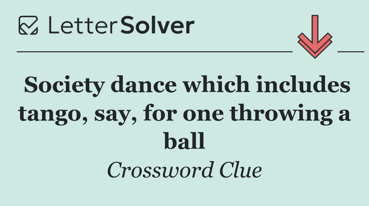 Society dance which includes tango, say, for one throwing a ball
