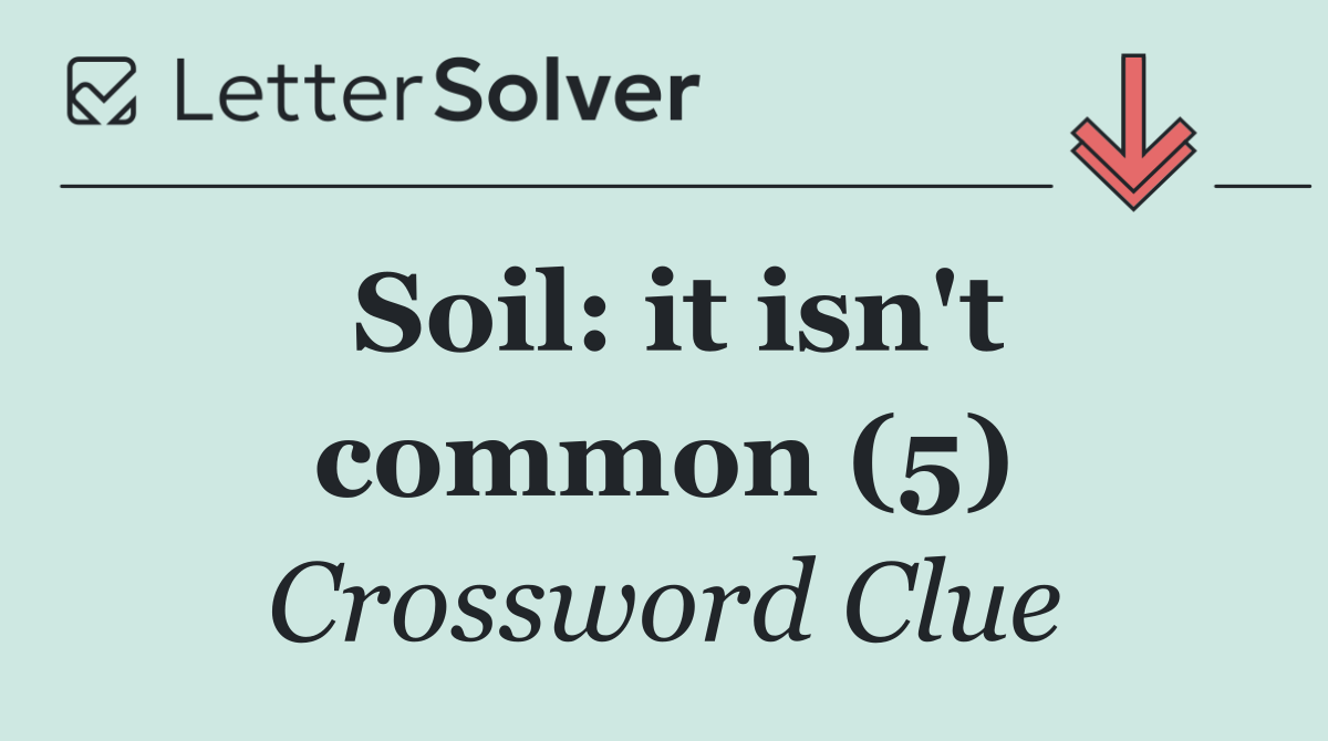 Soil: it isn't common (5)