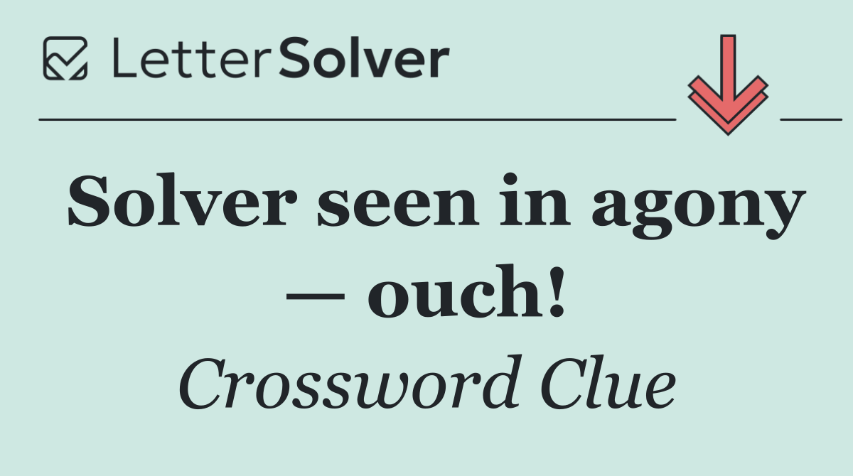 Solver seen in agony — ouch!