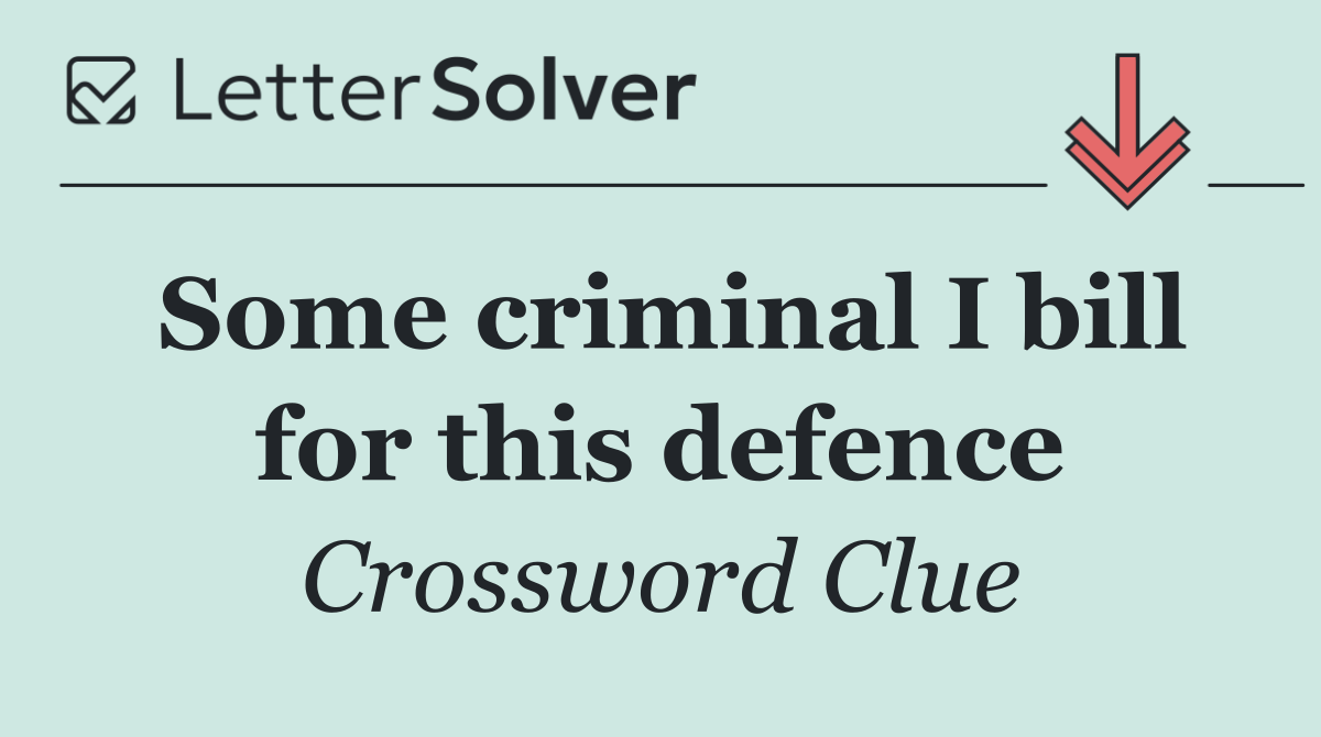 Some criminal I bill for this defence