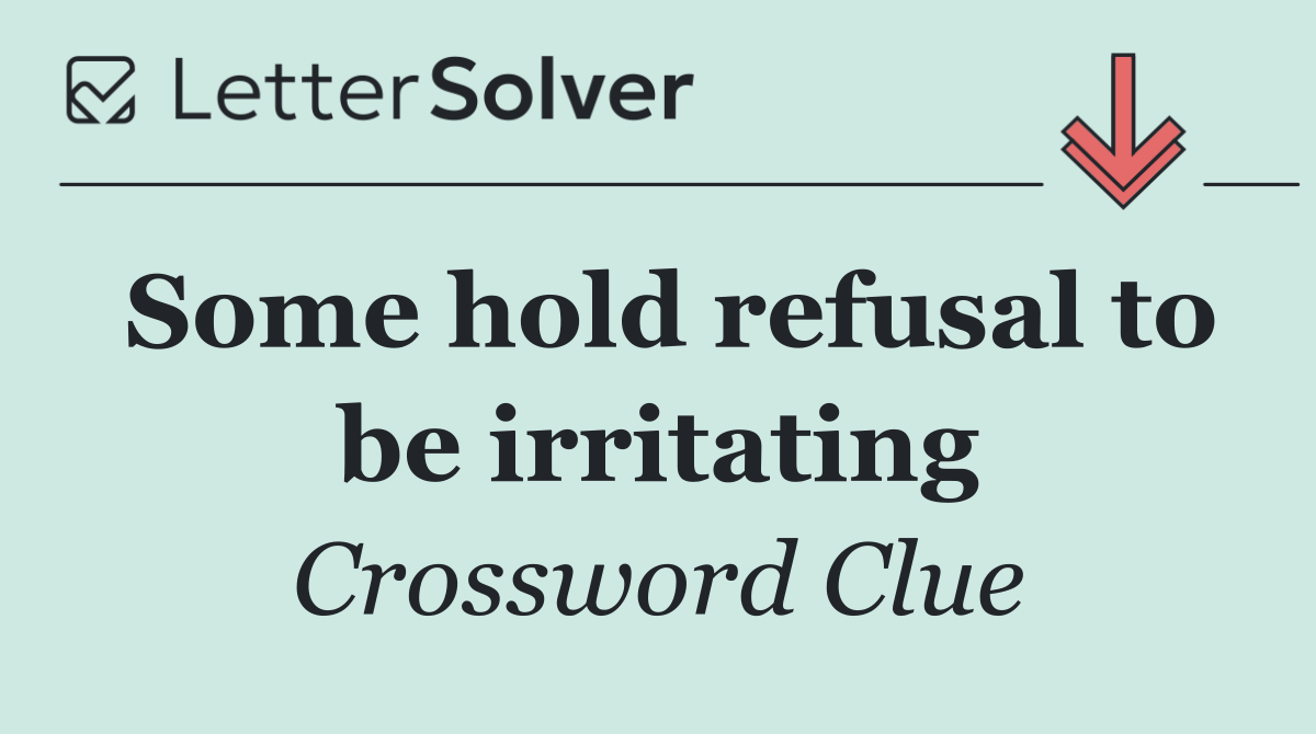 Some hold refusal to be irritating