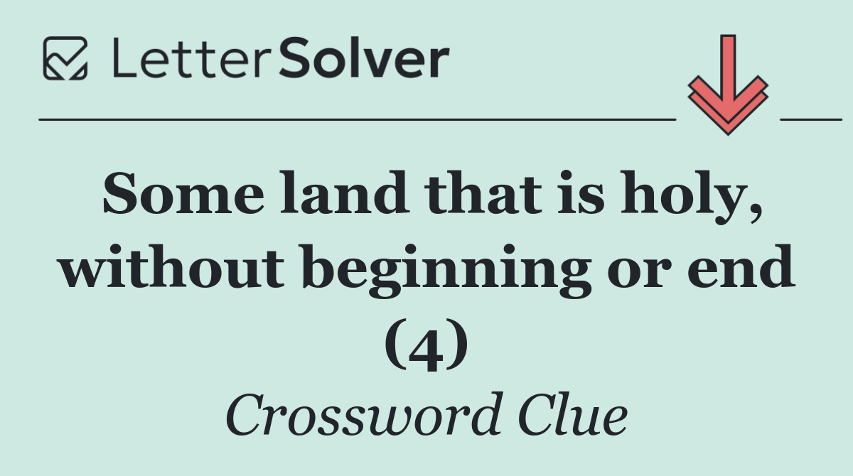 Some land that is holy, without beginning or end (4)